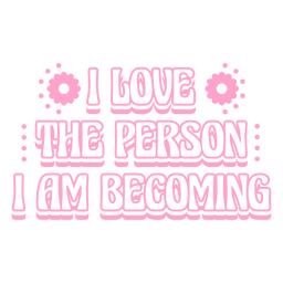 I love the person i am becoming motivational quote PNG Design