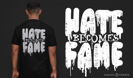 Hate becomes fame t-shirt design