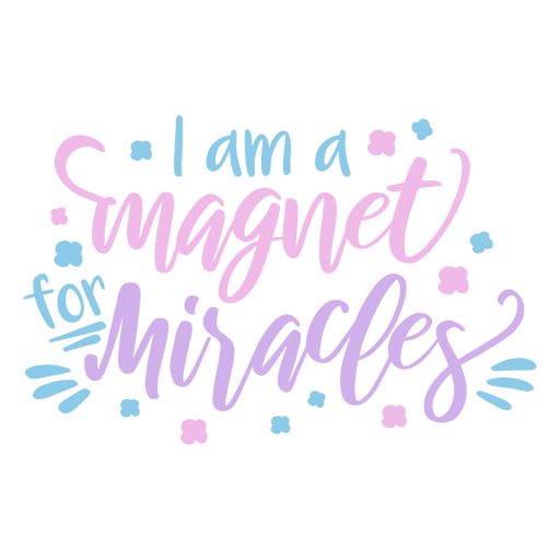 Magnet for miracles affirmation quote PNG Design