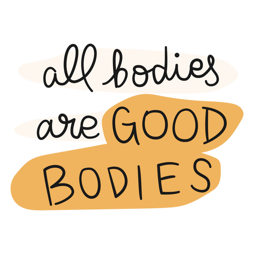 All bodies are good bodies self love motivational quote PNG Design