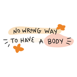 No wrong way to have a body self love motivational quote PNG Design Transparent PNG