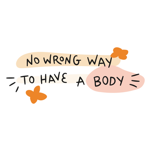 No wrong way to have a body self love motivational quote PNG Design