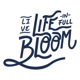 Life in full bloom quote lettering PNG Design Transparent PNG