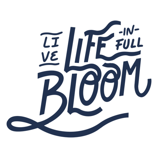 Life in full bloom quote lettering