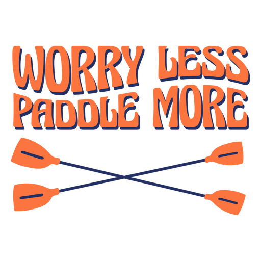 Worry less paddle more quote badge
