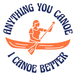 Anything you canoe quote badge PNG Design