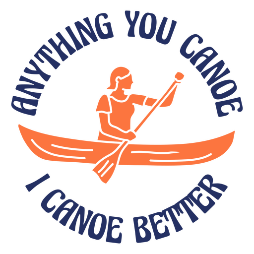 Anything you canoe quote badge