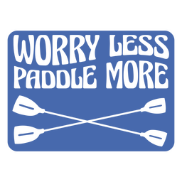 Worry less paddle more simple stroke quote badge PNG Design Transparent PNG