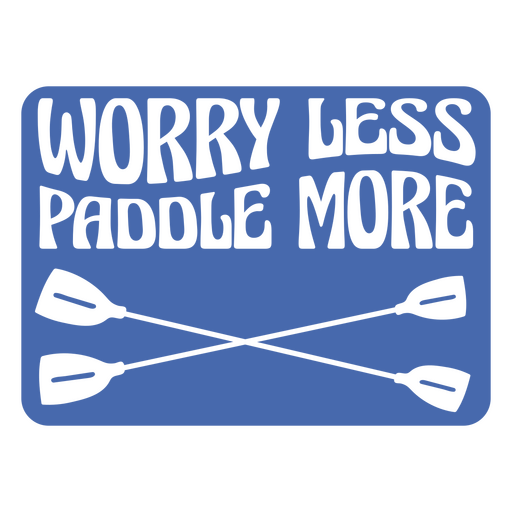 Worry less paddle more simple stroke quote badge