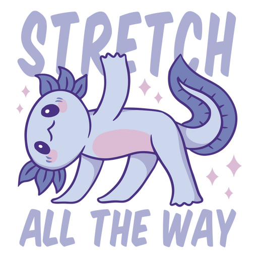 Dehnen Sie sich ganz nach Yoga Axolotl Tier Zitat Abzeichen PNG-Design