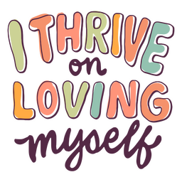 Thrive on loving myself lettering quote PNG Design