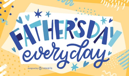 Father's day every day lettering