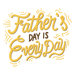 Father's day is everyday quote lettering PNG Design Transparent PNG