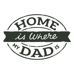 Father's day home is where my dad is quote badge PNG Design Transparent PNG