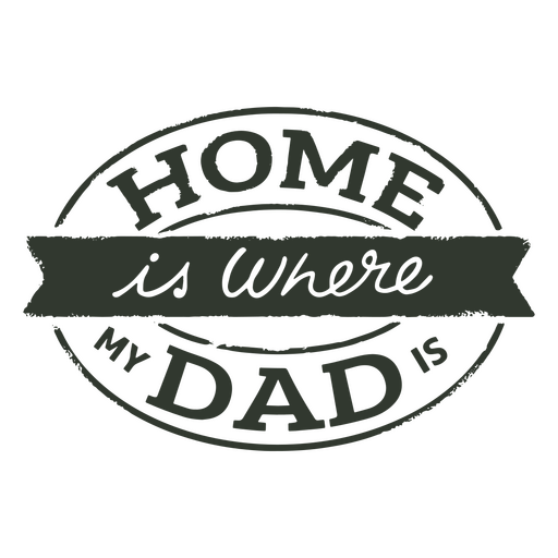 Father's day home is where my dad is quote badge PNG Design