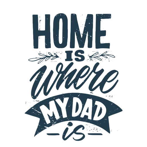 Home is dad Father's day quote PNG Design