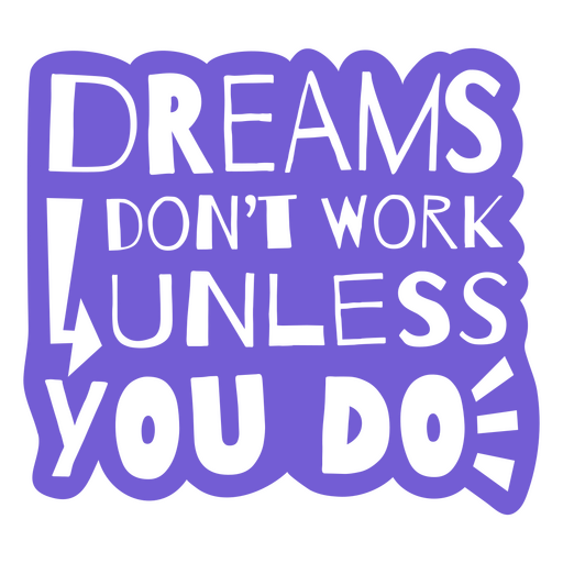 Dreams work cut out quote PNG Design