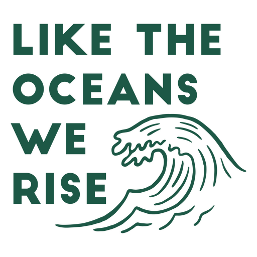 Like the oceans we rise PNG Design