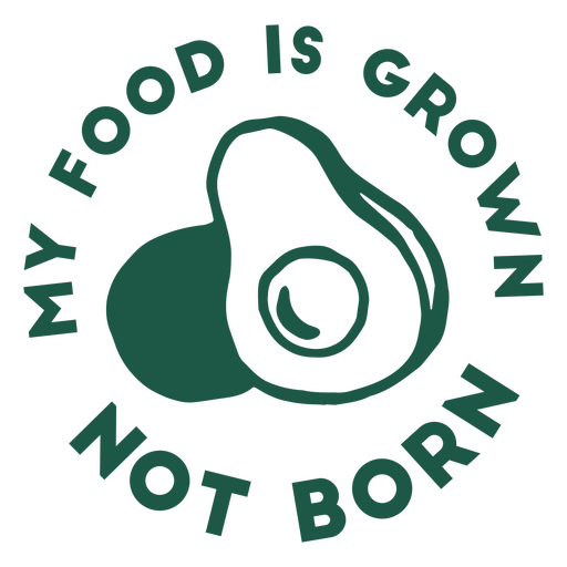 My food is grown not born PNG Design
