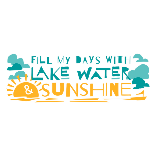 Llena mis días con agua de lago y sol Diseño PNG