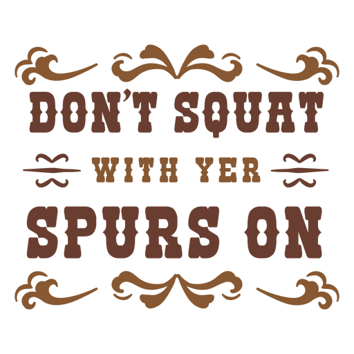 Don't squat with yer spurs on PNG Design