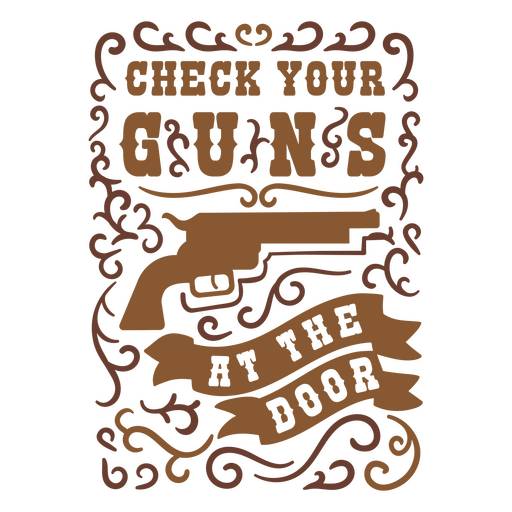 Check your guns at the door swirls quote PNG Design