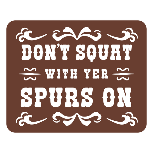 Don't squat with yer spurs on PNG Design