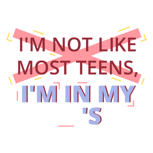 I'm not like most teens i'm in my 's PNG Design