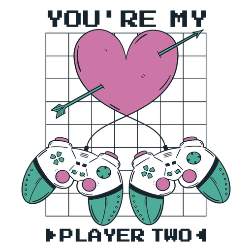 You're my player two quote PNG Design