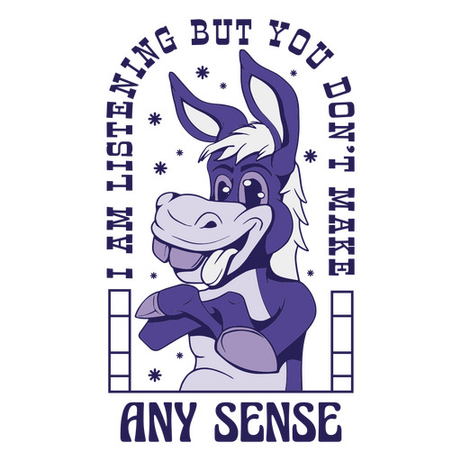 Donkey listening but you don't make any sense PNG Design