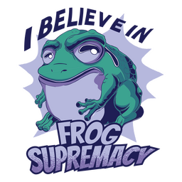 I Believe In Frog Supremacy PNG & SVG Design For T-Shirts