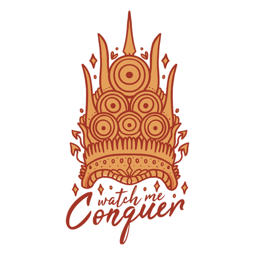 Watch me conquer crown PNG Design