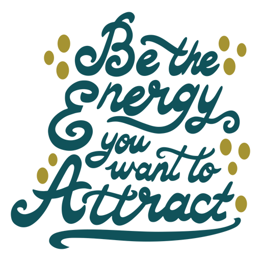 Be the energy you want to attract PNG Design
