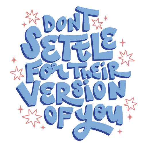 Don't settle for their version of you PNG Design
