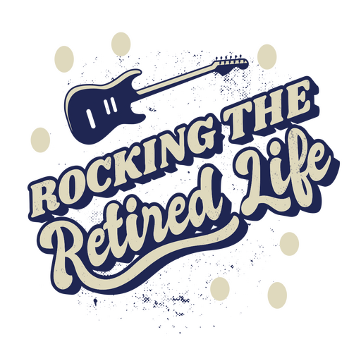 Rocking the retired life lettering PNG Design