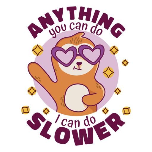 Anything you can do i can do slower PNG Design