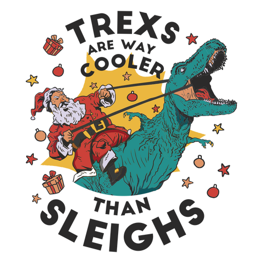 Santa riding a dinosaur t-rexs are cooler than sleighs PNG Design