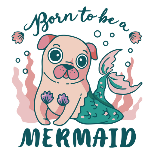 Born to be a mermaid pug PNG Design