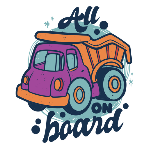 Cartoon dump truck with the words all board on it PNG Design