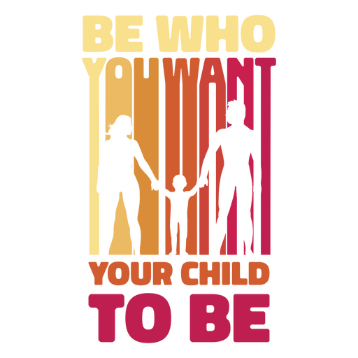 Be who you want your child to be PNG Design