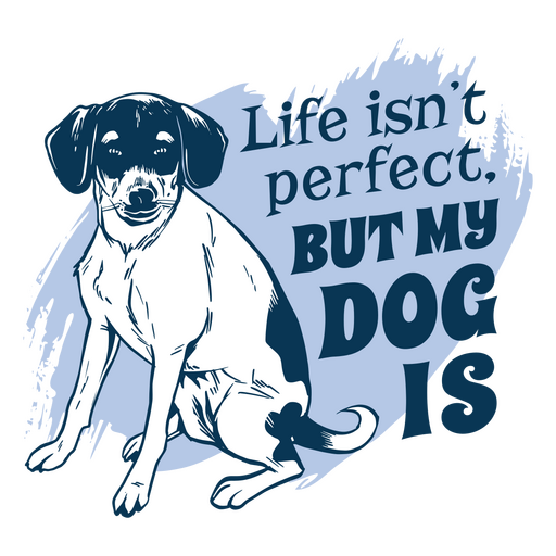 La vida no es perfecta pero mi perro sí lo es. Diseño PNG
