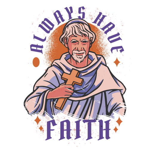 Image of a monk holding a cross and saying always have faith PNG Design