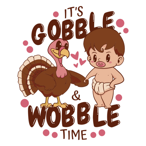 It's gobble and wobble time PNG Design