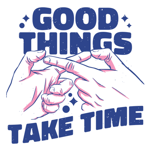 Good things take time hands PNG Design