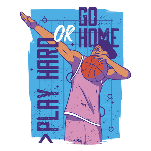 Jogue duro ou v? para casa no basquete Desenho PNG