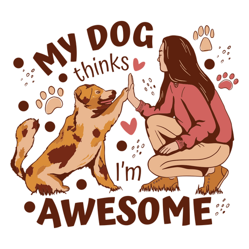 My dog thinks i'm awesome quote PNG Design