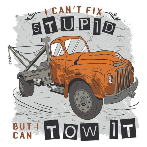 Tow truck with the words i can't fix stupid but i tow it PNG Design