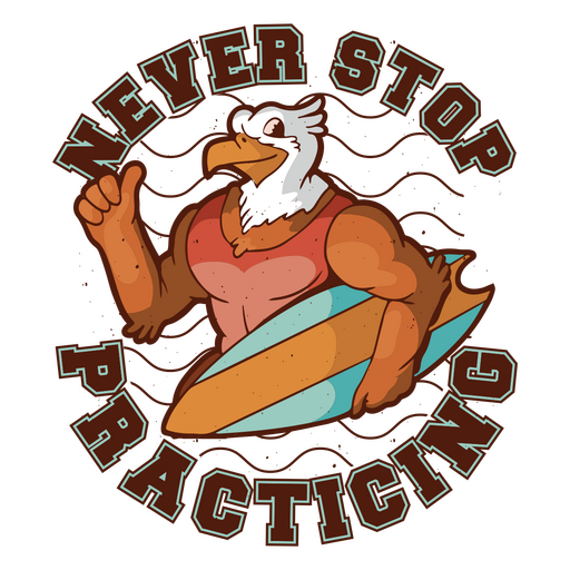 Eagle holding a surfboard with the words never stop practicing PNG Design