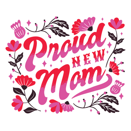 Proud new mom flowers quote PNG Design