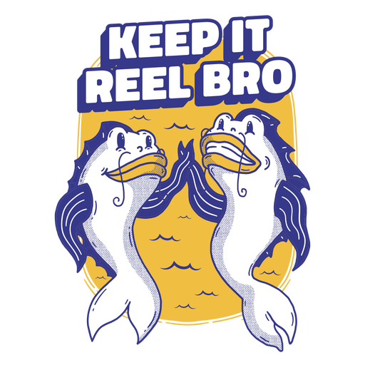 Keep it reel bro fish PNG Design